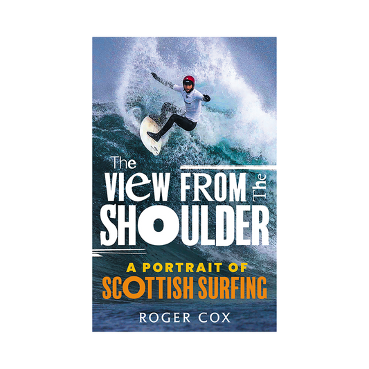 The View From The Shoulder - A Portrait of Scottish Surfing