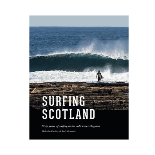 Surfing Scotland: Sixty Years Of Surfing In The Cold Water Kingdom